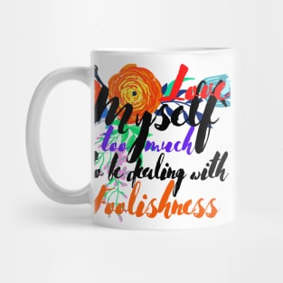 Love Myself Too Much For Foolishness Mug